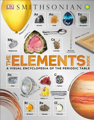 The Elements Book: Vizuální encyklopedie periodické tabulky prvků - The Elements Book: A Visual Encyclopedia of the Periodic Table