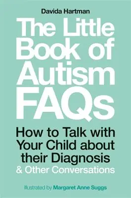 Malá kniha nejčastějších otázek o autismu: Jak mluvit s dítětem o jeho diagnóze a další rozhovory - The Little Book of Autism FAQs: How to Talk with Your Child about Their Diagnosis and Other Conversations