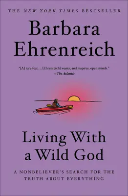 Život s divokým bohem: Hledání pravdy o všem ze strany nevěřícího člověka - Living with a Wild God: A Nonbeliever's Search for the Truth about Everything