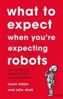 Co čekat, když čekáte roboty: Budoucnost spolupráce lidí a robotů - What to Expect When You're Expecting Robots: The Future of Human-Robot Collaboration