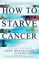 Jak vyhladovět rakovinu - How to Starve Cancer