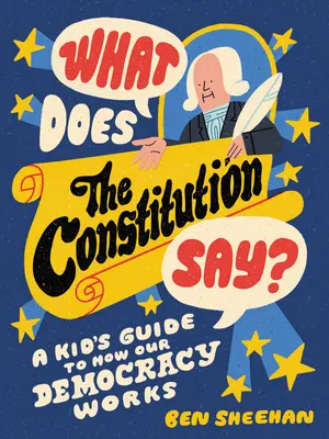 Co říká ústava? Dětský průvodce fungováním naší demokracie - What Does the Constitution Say?: A Kid's Guide to How Our Democracy Works