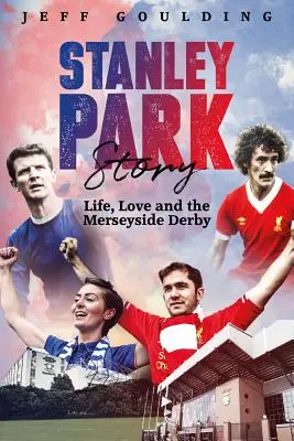 Příběh ze Stanley Parku: Merseyside Derby: život, láska a Merseyside Derby - Stanley Park Story: Life, Love and the Merseyside Derby