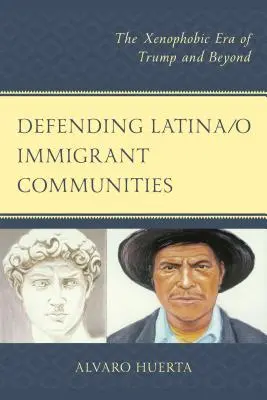 Defending Latina/o Immigrant Communities (Obrana přistěhovaleckých komunit latinskoamerického původu): Xenofobní éra Trumpa a dále - Defending Latina/o Immigrant Communities: The Xenophobic Era of Trump and Beyond