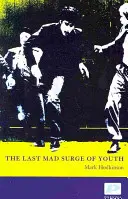 Poslední šílený příval mládí - Last Mad Surge of Youth