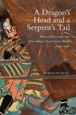 Dračí hlava a hadí ocas: Mingská Čína a první velká východoasijská válka, 1592-1598 - Dragon's Head and A Serpent's Tail: Ming China and the First Great East Asian War, 1592-1598