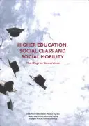 Vyšší vzdělání, sociální třída a sociální mobilita: Generace s vysokoškolským titulem (The Degree Generation) - Higher Education, Social Class and Social Mobility: The Degree Generation