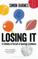 Losing It - Celoživotní snaha o sportovní dokonalost - Losing It - A lifetime in pursuit of sporting excellence