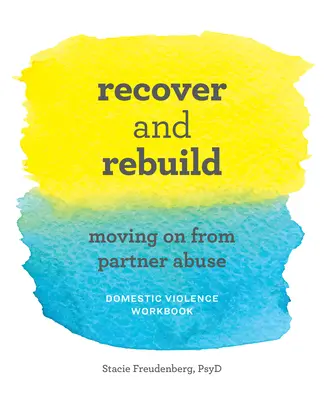 Pracovní sešit Zotavit se a obnovit domácí násilí: Přesunout se dál po partnerském násilí - Recover and Rebuild Domestic Violence Workbook: Moving on from Partner Abuse