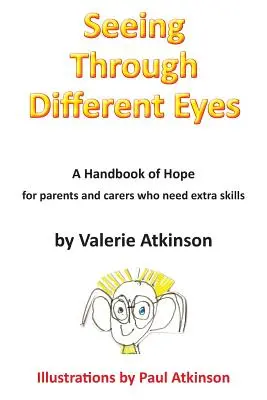 Vidět jinýma očima: Příručka naděje pro rodiče, kteří potřebují další dovednosti - Seeing Through Different Eyes: A Handbook of Hope for Parents Who Need Extra Skills