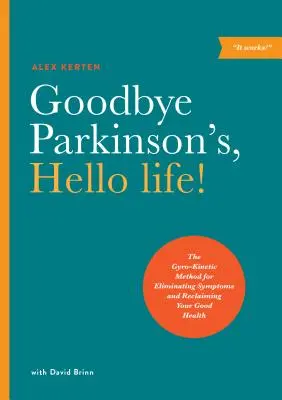 Sbohem Parkinsone, ahoj živote!: Gyrokinetická metoda pro odstranění příznaků a znovuzískání dobrého zdraví - Goodbye Parkinson's, Hello Life!: The Gyro-Kinetic Method for Eliminating Symptoms and Reclaiming Your Good Health