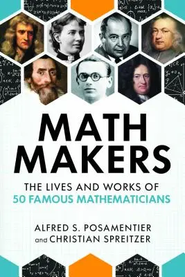 Matematičtí tvůrci: Matematici: Životy a díla 50 slavných matematiků - Math Makers: The Lives and Works of 50 Famous Mathematicians