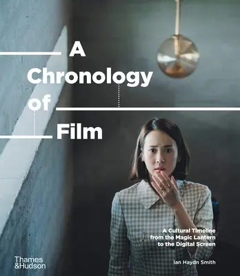 Chronologie filmu: Kulturní časová osa od kouzelné lucerny po Netflix - A Chronology of Film: A Cultural Timeline from the Magic Lantern to Netflix