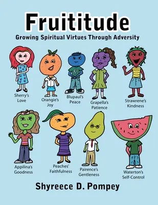 Ovocnost: Pěstování duchovních ctností skrze nepřízeň osudu - Fruititude: Growing Spiritual Virtues Through Adversity