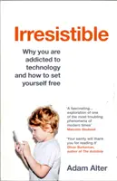 Neodolatelný - Proč jste závislí na technologiích a jak se jich zbavit - Irresistible - Why you are addicted to technology and how to set yourself free