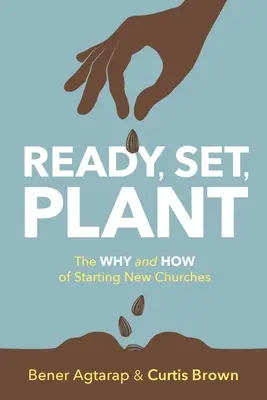 Připravit, zasadit, zasadit: Proč a jak zakládat nové církve? - Ready, Set, Plant: The Why and How of Starting New Churches
