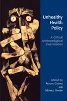 Nezdravá zdravotní politika: Kritické antropologické zkoumání - Unhealthy Health Policy: A Critical Anthropological Examination