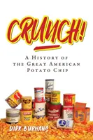 Crunch! Historie velkých amerických bramborových lupínků - Crunch!: A History of the Great American Potato Chip