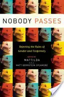 Nikdo neprojde: Odmítnutí pravidel genderu a konformity - Nobody Passes: Rejecting the Rules of Gender and Conformity