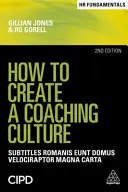 Jak vytvořit kulturu koučování: Praktický úvod do problematiky koučování: Příručka pro koučování: Praktický úvod do problematiky koučování - How to Create a Coaching Culture: A Practical Introduction
