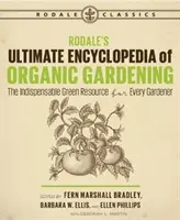 Rodale's Ultimate Encyclopedia of Organic Gardening (Rodalova Encyklopedie ekologického zahradničení): Nepostradatelný zelený zdroj pro každého zahrádkáře - Rodale's Ultimate Encyclopedia of Organic Gardening: The Indispensable Green Resource for Every Gardener