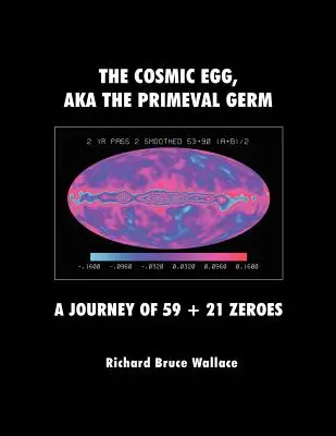 Kosmické vejce alias Prvotní zárodek: Cesta 59 + 21 nul. - The Cosmic Egg, Aka the Primeval Germ: A Journey of 59 + 21 Zeroes