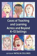 Případy vyučování a učení v prostředí K-12 i mimo něj - Cases of Teaching and Learning Across and Beyond K-12 Settings