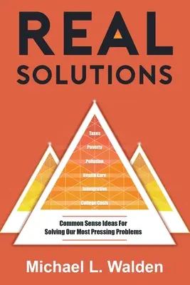 Skutečná řešení: Nápady zdravého rozumu pro řešení našich nejpalčivějších problémů - Real Solutions: Common Sense Ideas For Solving Our Most Pressing Problems