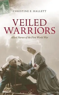 Zahalení bojovníci: Spojenecké zdravotní sestry v první světové válce - Veiled Warriors: Allied Nurses of the First World War