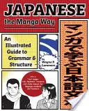 Japonština po manga způsobu: Ilustrovaný průvodce gramatikou a strukturou - Japanese the Manga Way: An Illustrated Guide to Grammar and Structure