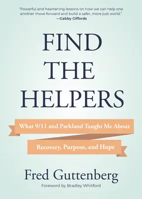 Najděte pomocníky: Co mě 11. září a Parkland naučily o zotavení, účelu a naději (Zotavení ze zármutku) - Find the Helpers: What 9/11 and Parkland Taught Me about Recovery, Purpose, and Hope (Grief Recovery)