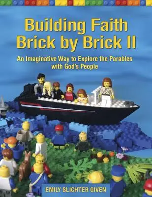 Budování víry cihličku po cihličce II: Nápaditý způsob, jak s Božím lidem prozkoumat podobenství - Building Faith Brick by Brick II: An Imaginative Way to Explore the Parables with God's People