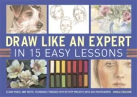 Kreslete jako expert v 15 snadných lekcích: Naučte se techniky tužky a pastelu prostřednictvím projektů krok za krokem s 600 fotografiemi. - Draw Like an Expert in 15 Easy Lessons: Learn Pencil and Pastel Techniques Through Step-By-Step Projects with 600 Photographs