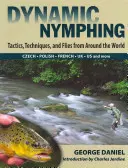 Dynamický nymfing: Taktiky, techniky a mušky z celého světa - Dynamic Nymphing: Tactics, Techniques, and Flies from Around the World