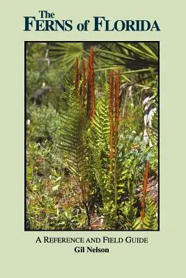 Kapradiny Floridy: Příručka a průvodce terénem - The Ferns of Florida: A Reference and Field Guide