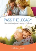 Předejte dědictví: 7 klíčů pro prarodiče, kteří se zasloužili o změnu společnosti - Pass the Legacy: 7 Keys for Grandparents Making a Difference