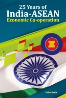 25 let hospodářské spolupráce mezi Indií a zeměmi ASEAN - 25 Years of India-ASEAN Economic Co-Operation