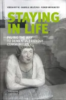 Zůstat v životě: Dláždění cesty ke komunitám přátelským k lidem s demencí - Staying in Life: Paving the Way to Dementia-Friendly Communities
