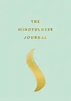 Mindfulness Journal - Tipy a cvičení, které vám pomohou najít klid v každém dni - Mindfulness Journal - Tips and Exercises to Help You Find Peace in Every Day