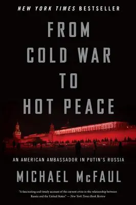 Od studené války k horkému míru: Americký velvyslanec v Putinově Rusku. - From Cold War to Hot Peace: An American Ambassador in Putin's Russia