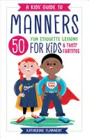 Dětský průvodce slušným chováním: Vychytávka: 50 zábavných lekcí etikety pro děti (a jejich rodiny). - A Kids' Guide to Manners: 50 Fun Etiquette Lessons for Kids (and Their Families)