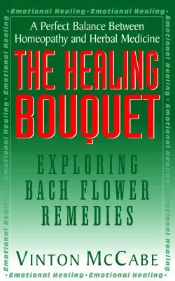 Léčivá kytice: Léčebná terapie: objevování Bachových květových léků - The Healing Bouquet: Exploring Bach Flower Remedies