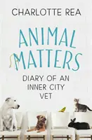 Na zvířatech záleží: Deník městského veterináře - Animal Matters: Diary of an Inner City Vet
