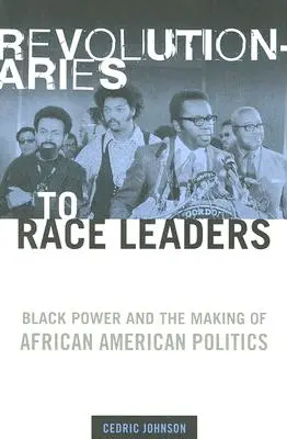 Od revolucionářů k vůdcům závodů: Black Power and the Making of African American Politics (Černá síla a utváření afroamerické politiky) - Revolutionaries to Race Leaders: Black Power and the Making of African American Politics