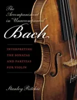 Doprovod v Bachově díle bez doprovodu: Interpretace sonát a partit pro housle - The Accompaniment in Unaccompanied Bach: Interpreting the Sonatas and Partitas for Violin