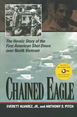 Spoutaný orel: Hrdinský příběh prvního Američana sestřeleného nad severním Vietnamem - Chained Eagle: The Heroic Story of the First American Shot Down Over North Vietnam