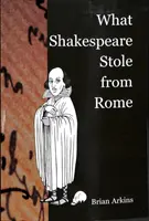 Co Shakespeare ukradl z Říma - What Shakespeare Stole from Rome