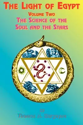 Světlo Egypta: Druhý svazek: Věda o duši a hvězdách. - The Light of Egypt: Volume Two, the Science of the Soul and the Stars