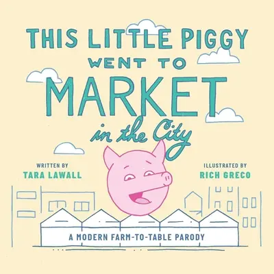 Tohle prasátko šlo na trh do města: A Modern Farm-To-Table Parody (Moderní parodie na farmu a stůl) - This Little Piggy Went to Market in the City: A Modern Farm-To-Table Parody