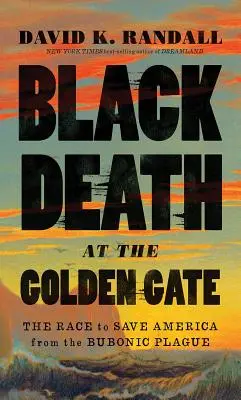 Černá smrt u Zlaté brány: Závod o záchranu Ameriky před dýmějovým morem - Black Death at the Golden Gate: The Race to Save America from the Bubonic Plague